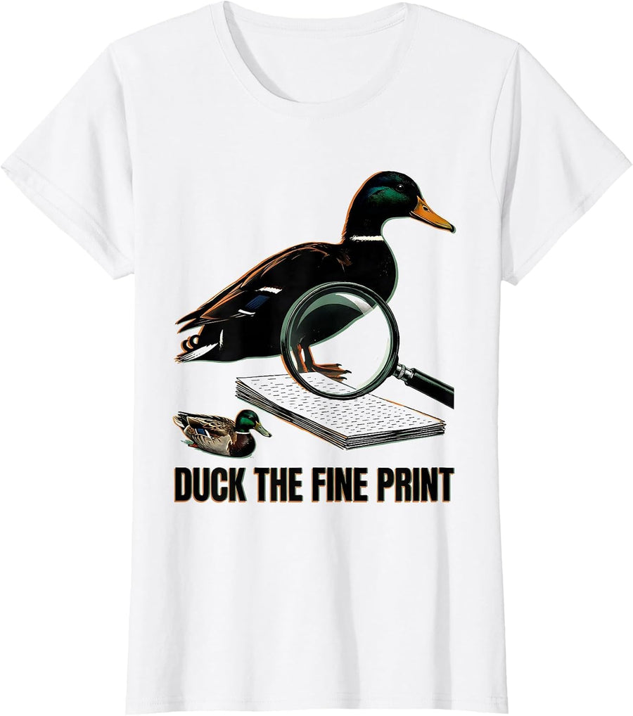 Women's Duck The Fine Print Funny Duck Hunter Waterfowl Hunting T-Shirt - White