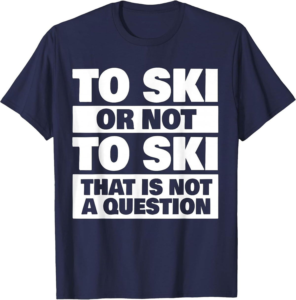 to Ski Or Not to Ski - Skiing Skier T-Shirt - Navy Blue