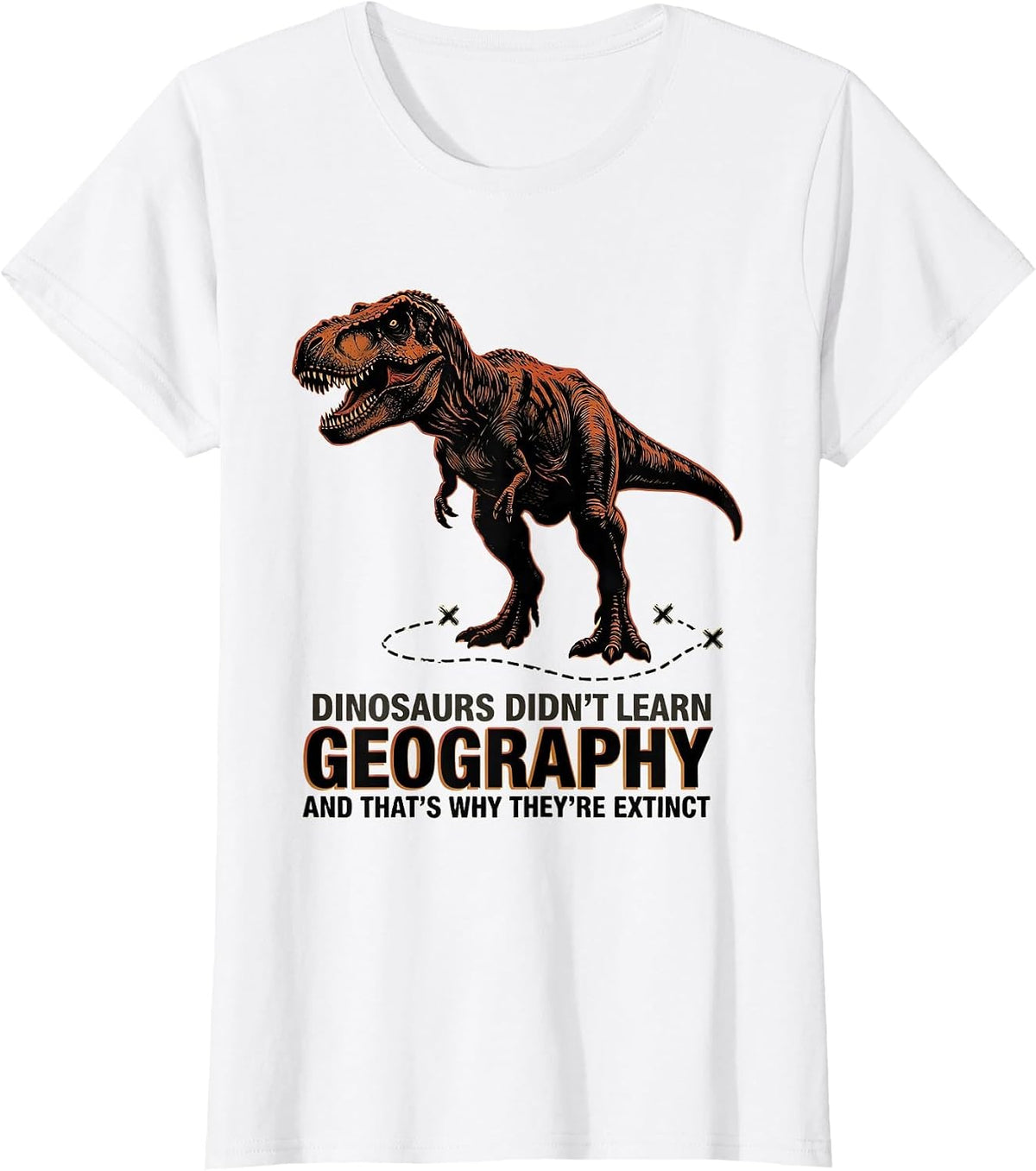 Dinosaurs Didn't Learn Geography Funny Teacher Subject Humor T-Shirt - White