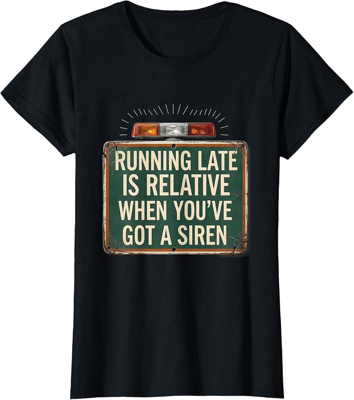Running Late Is Relative When You've Got A Siren Funny EMT T-Shirt - Black