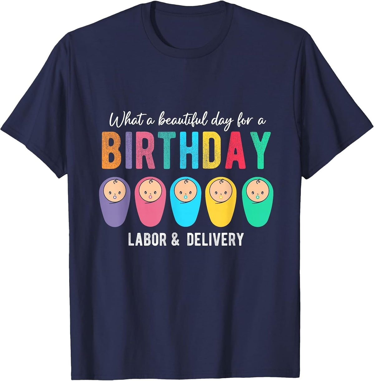 What A Beautiful Day for A Birthday Labor & Delivery Nurse T-Shirt - Navy Blue