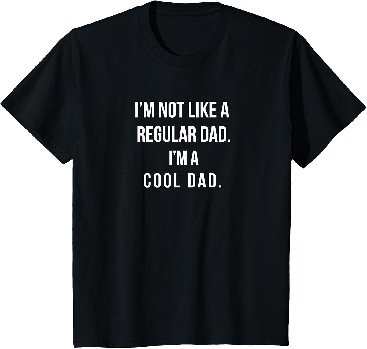 I'm Not Like A Regular Dad I'm A Cool Dad Funny Daddy Tshirt T-Shirt - Black