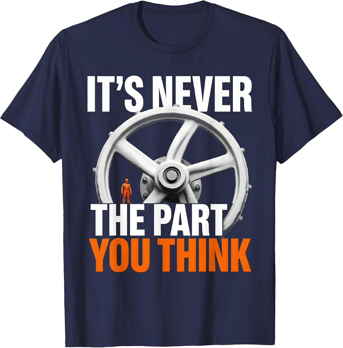 It's Never The Part You Think Funny Plumber Sarcastic Humor T-Shirt - Navy Blue
