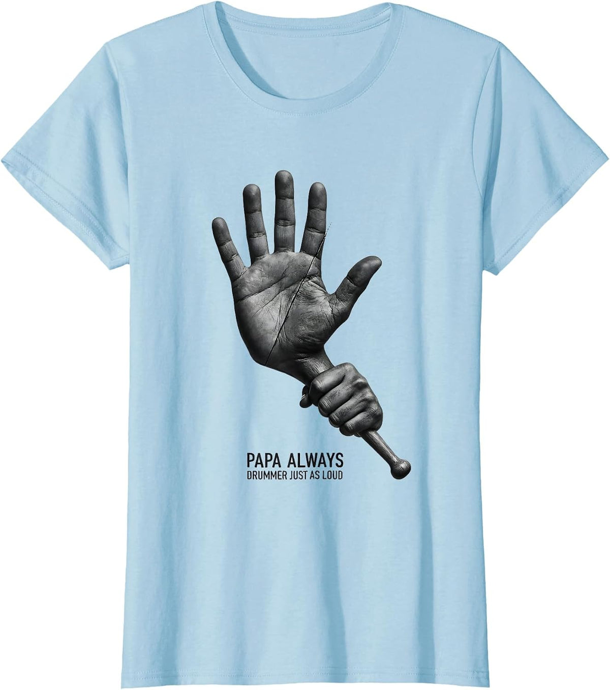 Women's Papa Always Drummer Just As Loud Funny Percussionist Gift T-Shirt - Baby Blue