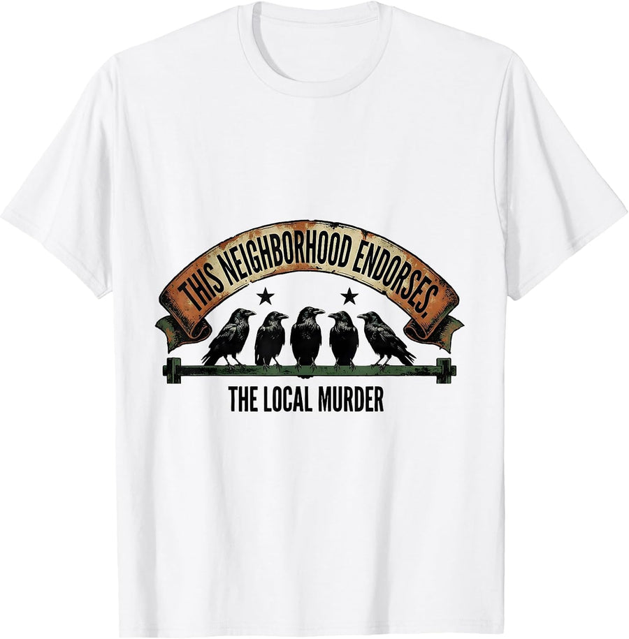 Men's This Neighborhood Endorses The Local Murder Funny Crow Lover T-Shirt - White