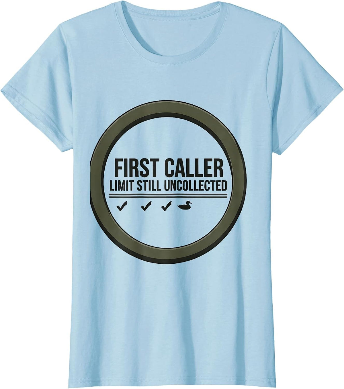 First Caller Limit Still Uncollected Funny Duck Hunter T-Shirt - Baby Blue