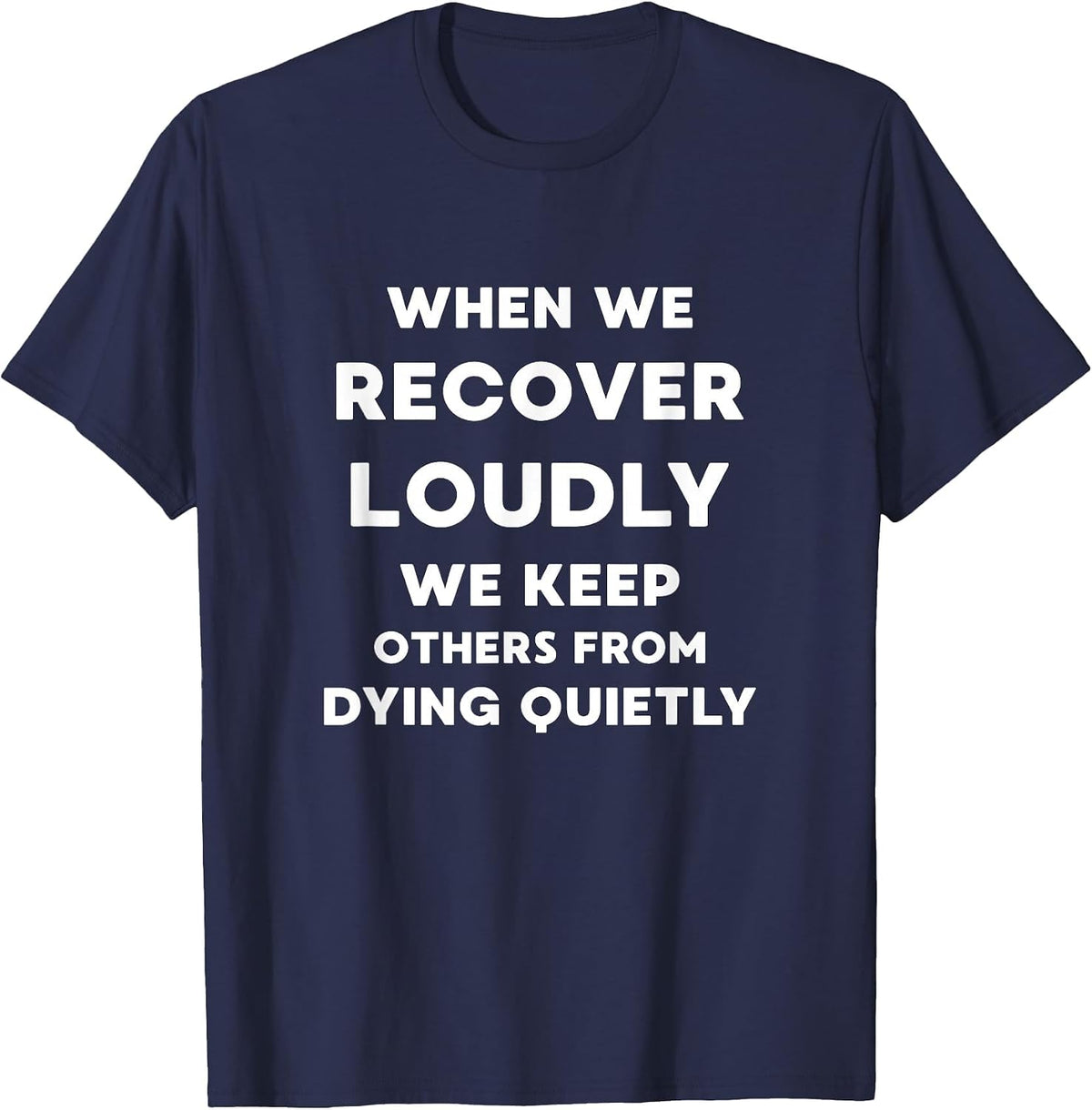 When We Recover Loudly - Inspirational Recovery Quote T-Shirt - Navy Blue