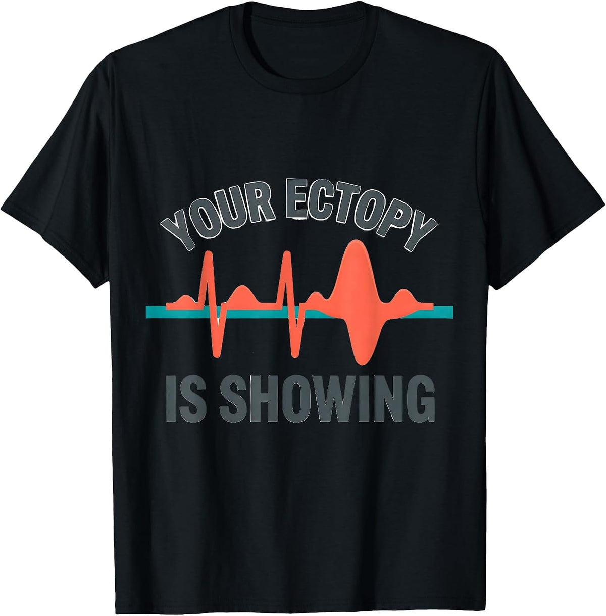 Men's Your Ectopy Is Showing Funny Cardiac Tech EKG Heartbeat T-Shirt - Black
