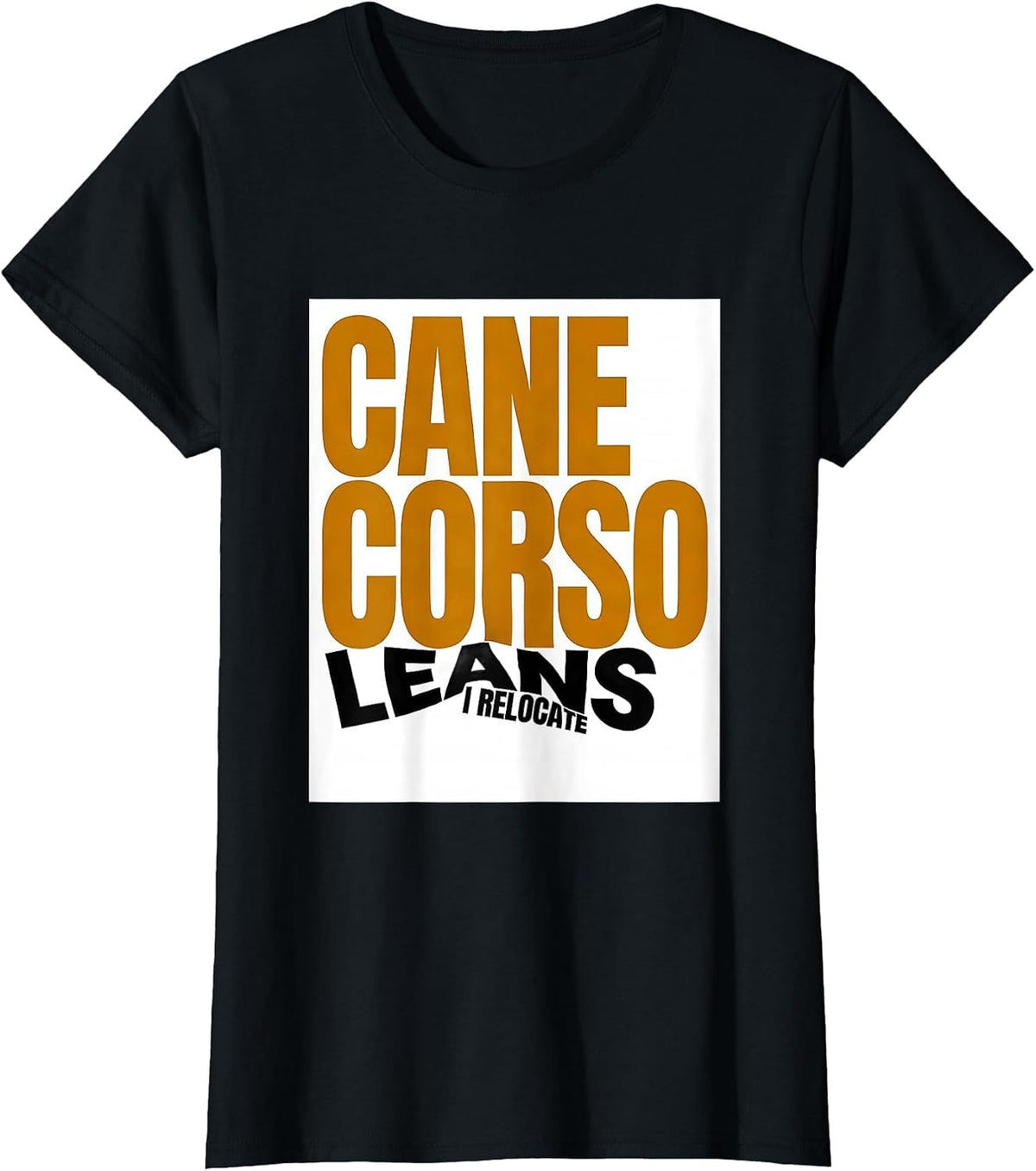 Women's Cane Corso Leans I Relocate Funny Dog Owner Humor T-Shirt - Black