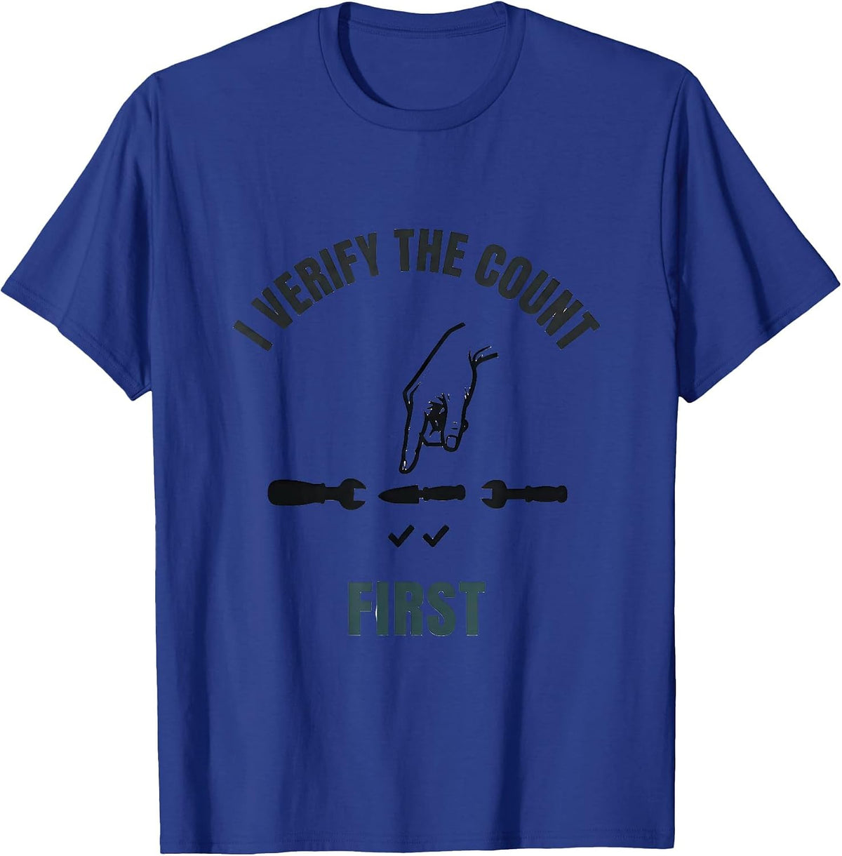Men's I Verify The Count First Funny Surgical Tech Scrub Tech T-Shirt - Royal Blue