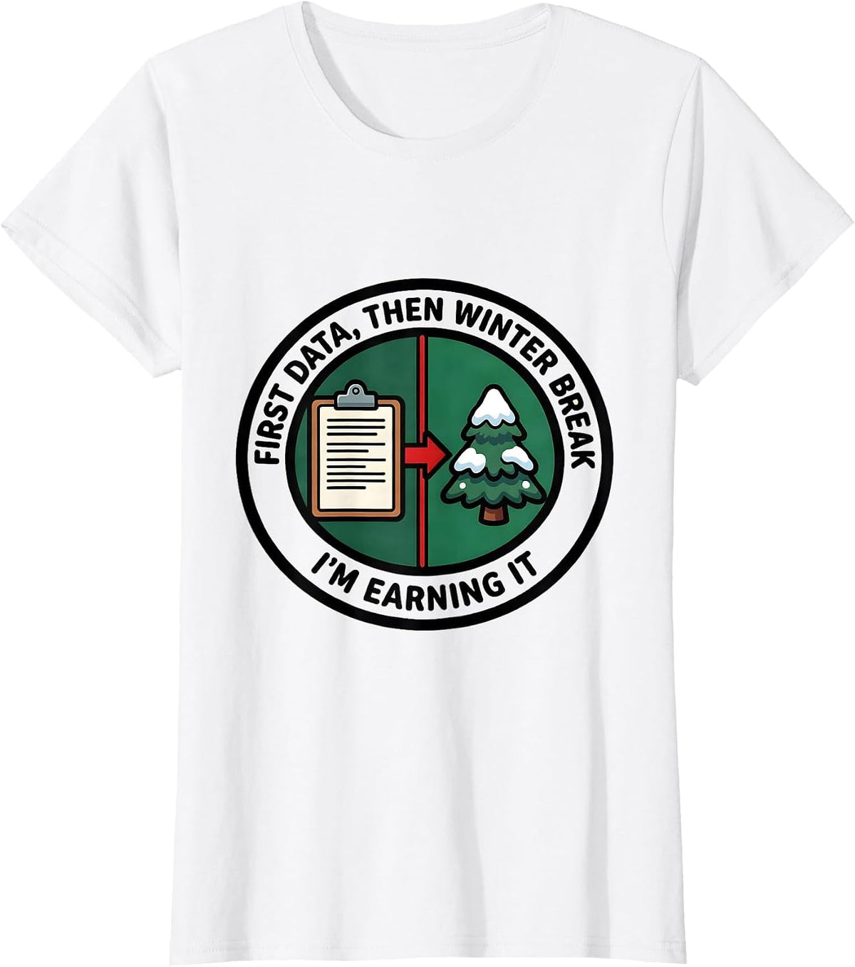 Women's First Data Then Winter Break I'm Earning It Teacher T-Shirt - White