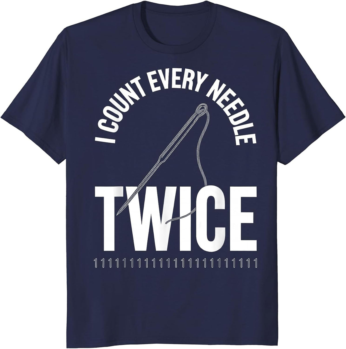 Men's I Count Every Needle Twice Funny Surgical Tech Humor T-Shirt - Navy Blue