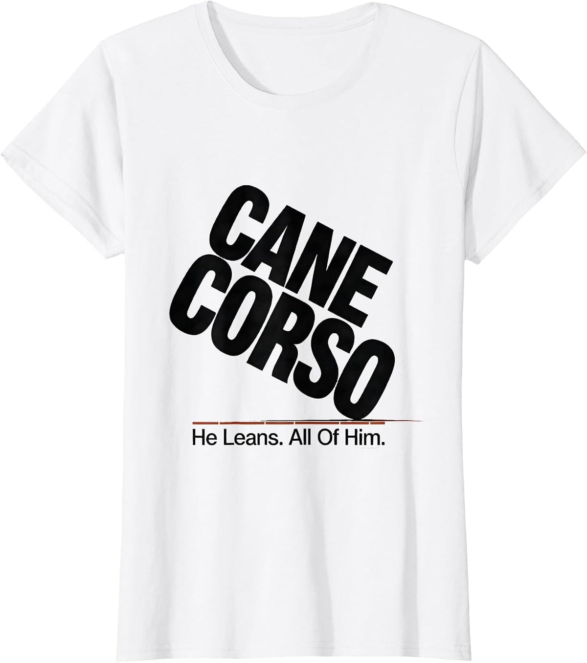 Cane Corso He Leans All Of Him Dog Owner Pride T-Shirt - White