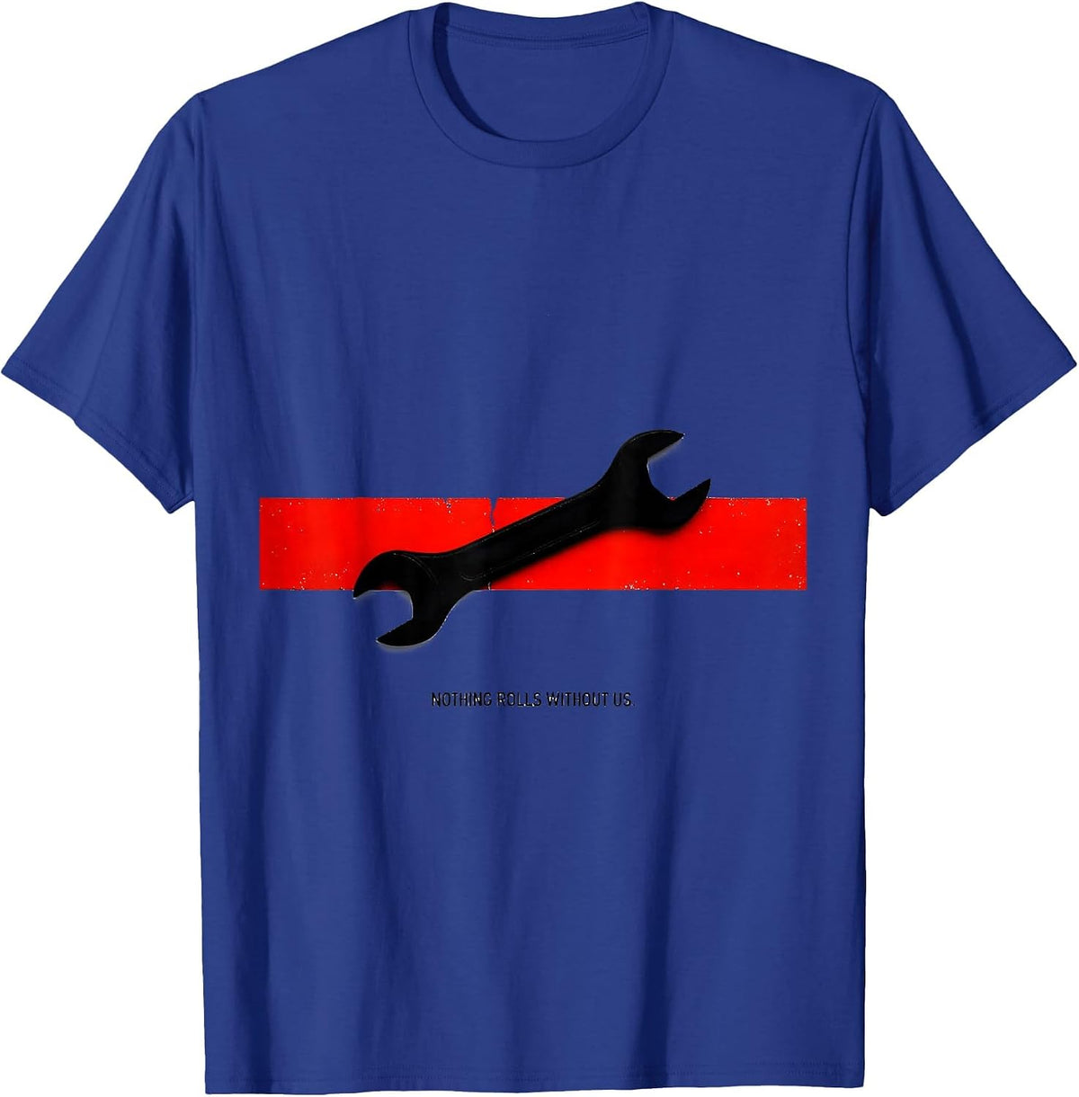 Nothing Rolls Without Us Patriotic Mechanic Oilfield Worker T-Shirt - Royal Blue