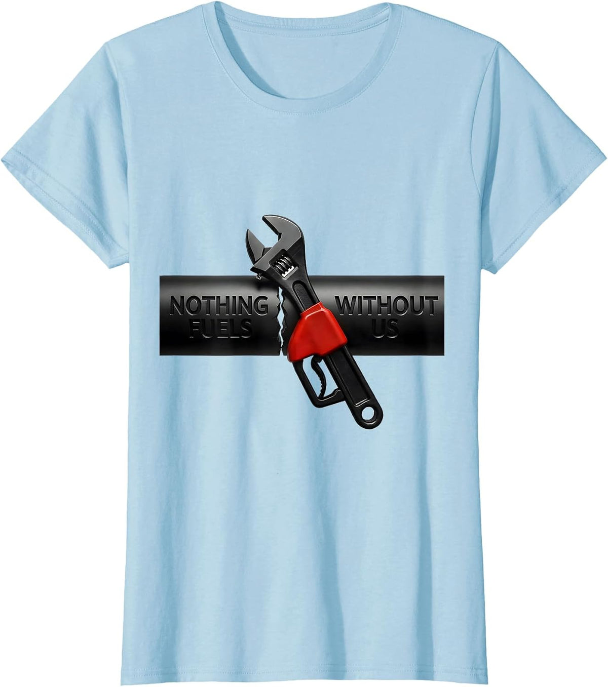 Nothing Fuels Without Us Patriotic Mechanic Oilfield Worker T-Shirt - Baby Blue