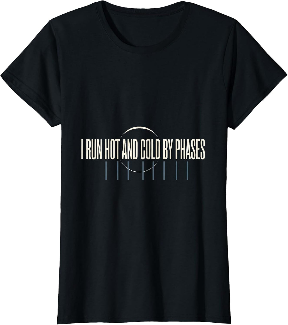 I Run Hot And Cold By Phases Astronomy Lunar Cycle Science T-Shirt - Black