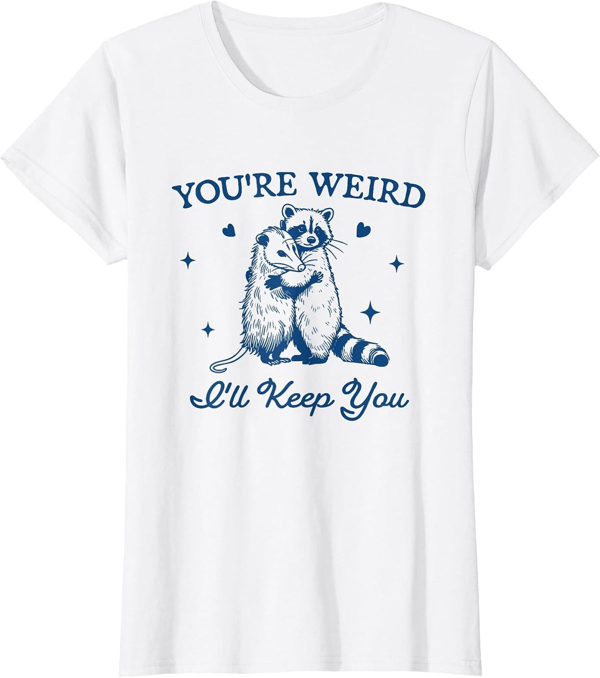 Funny Raccoon Opossum Shirt You're Weird I'll Keep You Tee T-Shirt for Men Women - White
