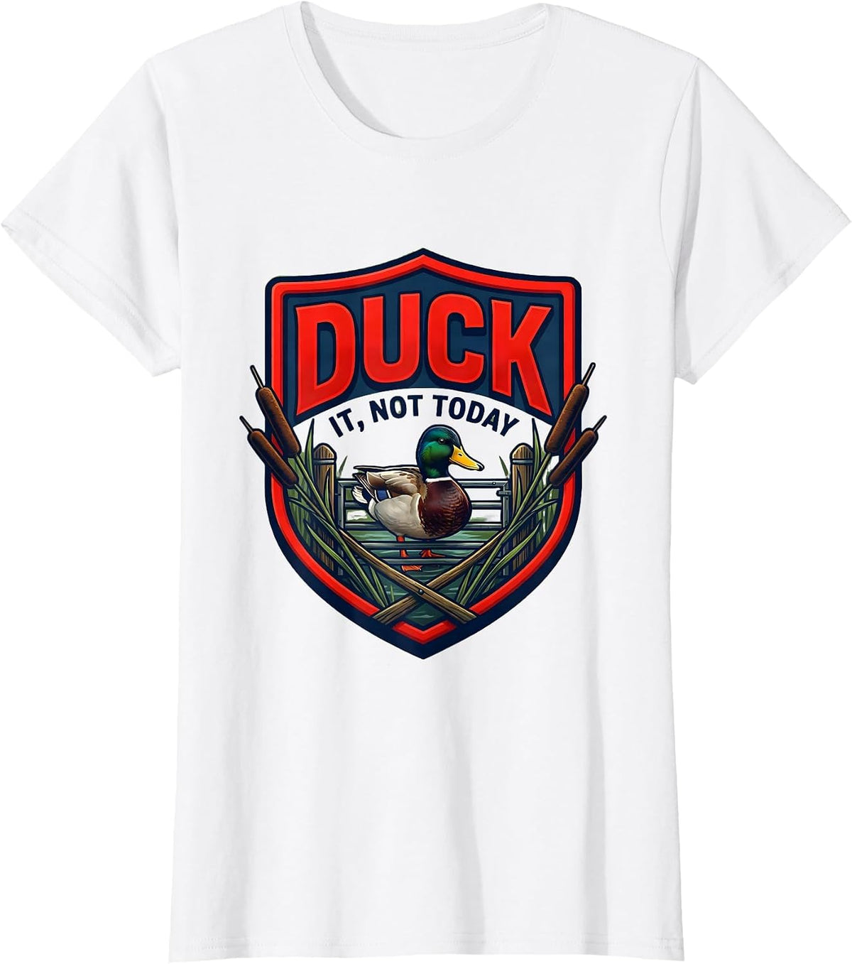 Women's Duck It, Not Today Funny Duck Hunter Emblem Novelty Gift T-Shirt - White