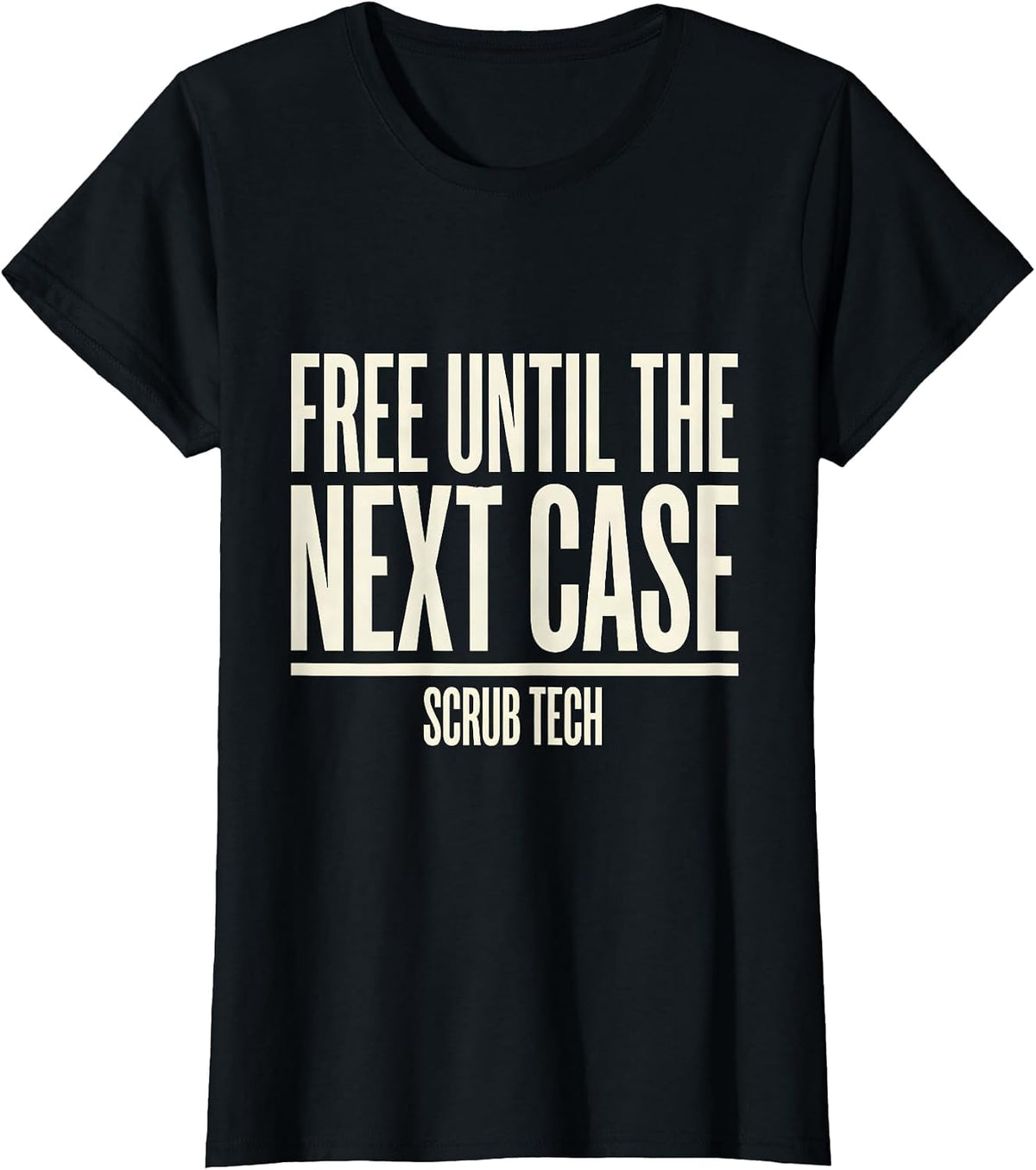 Free Until The Next Case Scrub Tech Funny Surgical T-Shirt - Black