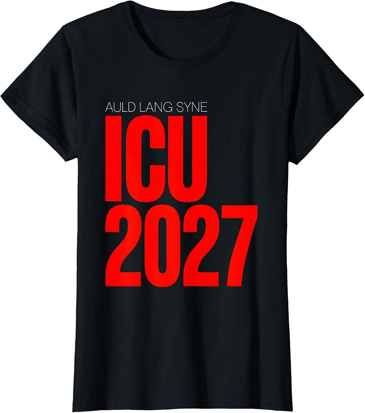Women's Auld Lang Syne ICU 2027 Funny Nurse Crew New Year Eve Party T-Shirt - Black