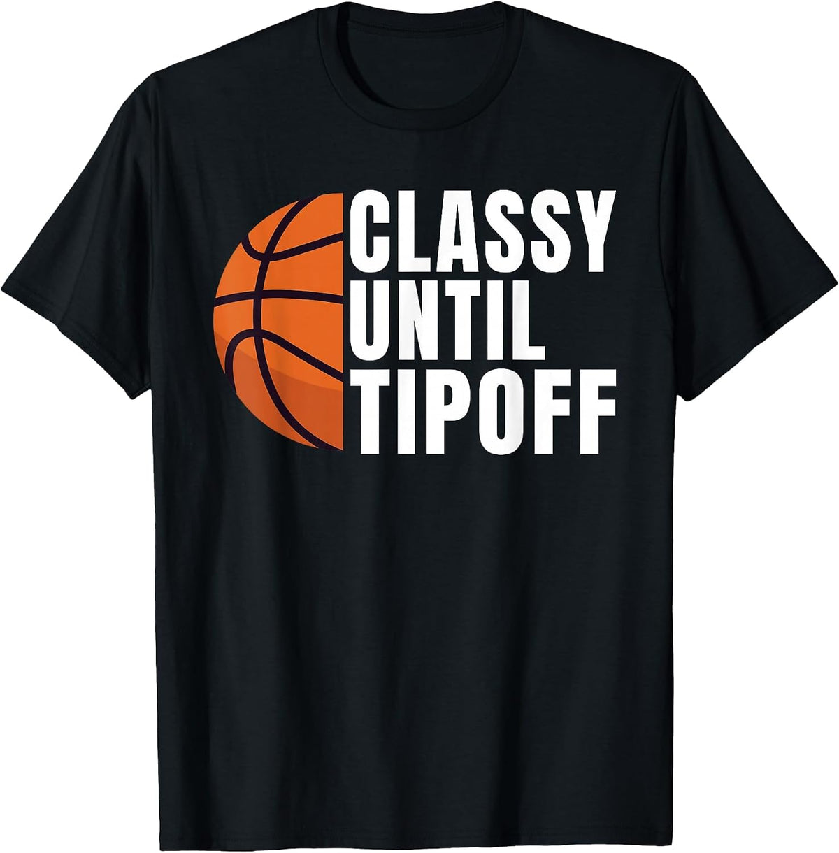 Classy Until Tipoff Funny Basketball T-Shirt - Black
