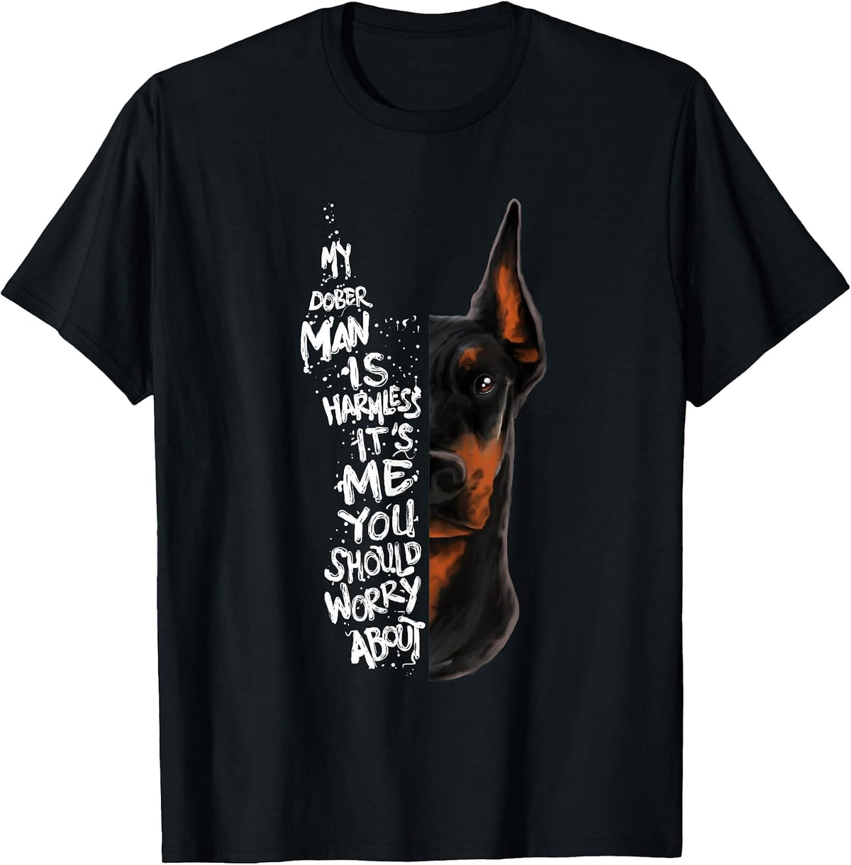 My Doberman is Harmless.. Doberman Quote Pinscher Funny T-Shirt - Black