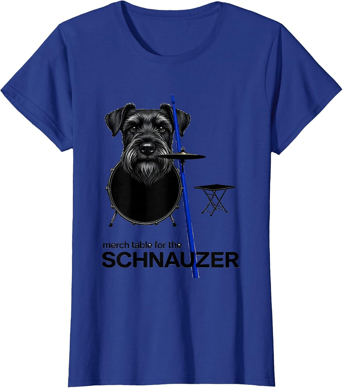 Women's Merch Table For The Schnauzer Funny Pet Drummer Rock Humor T-Shirt - Royal Blue