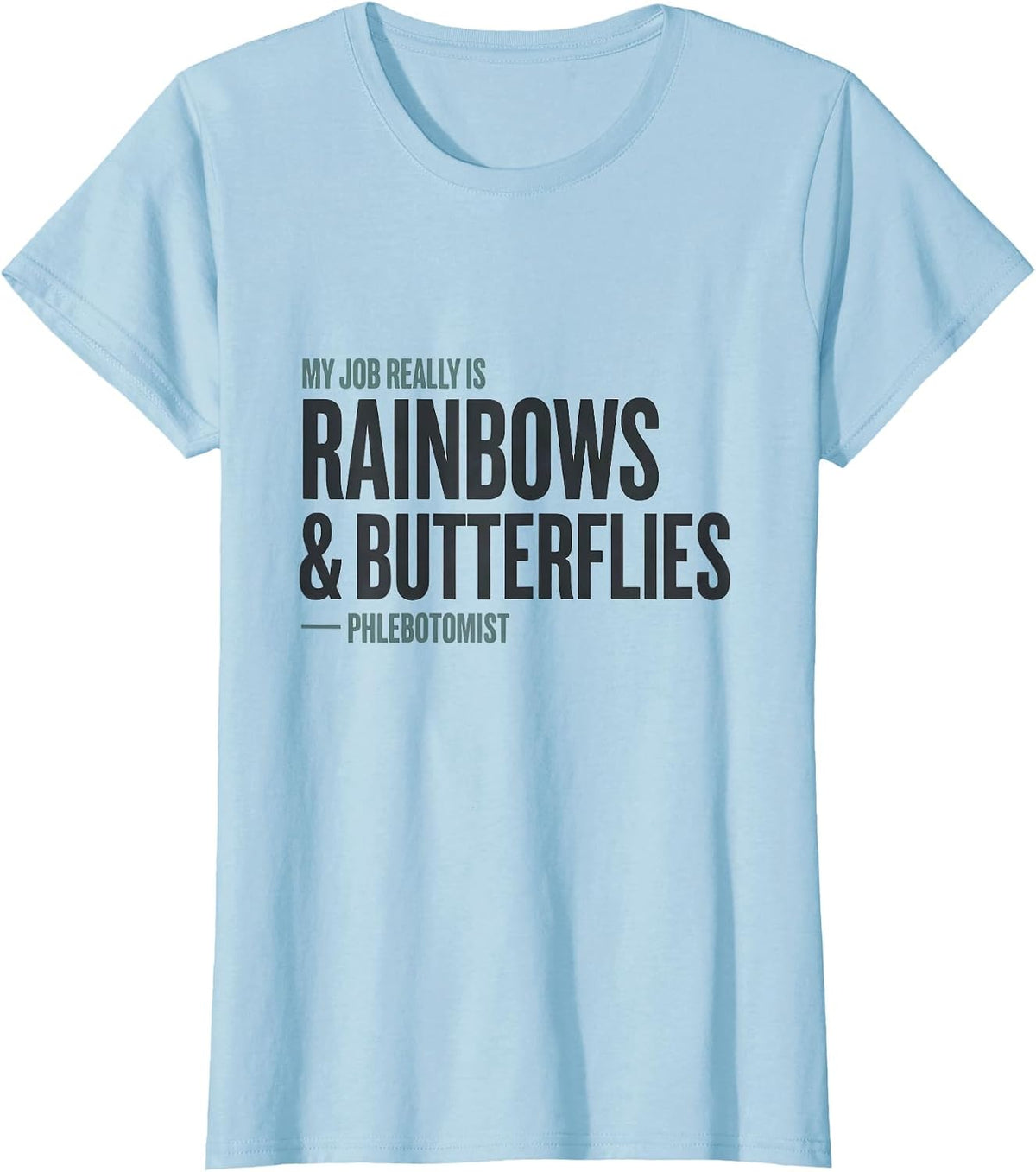 My Job Really Is Rainbows And Butterflies — Phlebotomist T-Shirt - Baby Blue