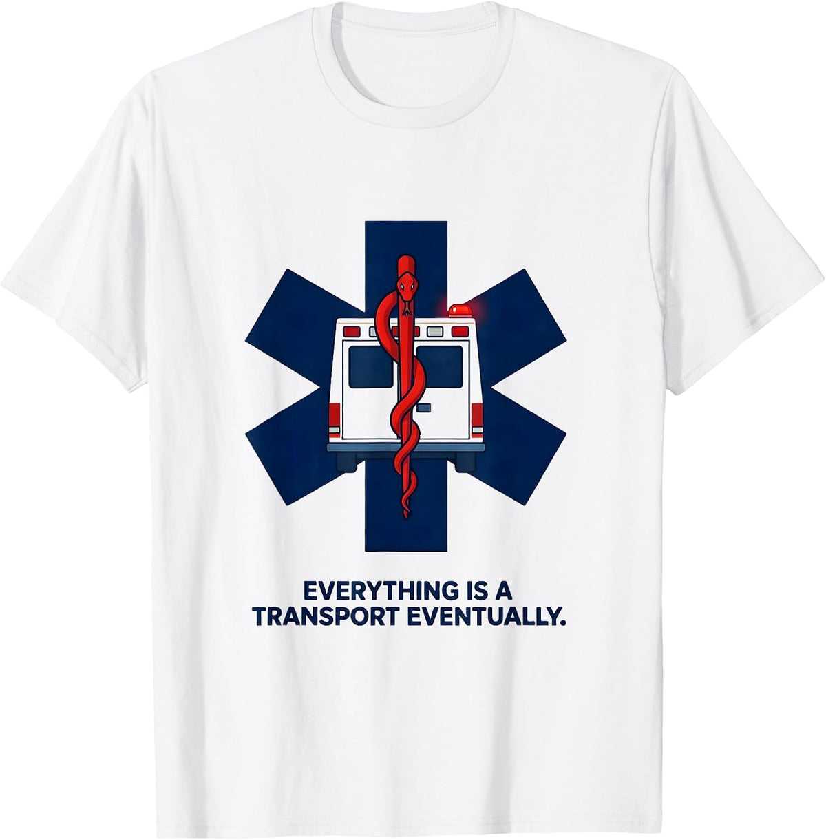 Men's Everything Is A Transport Eventually Funny Paramedic EMT T-Shirt - White