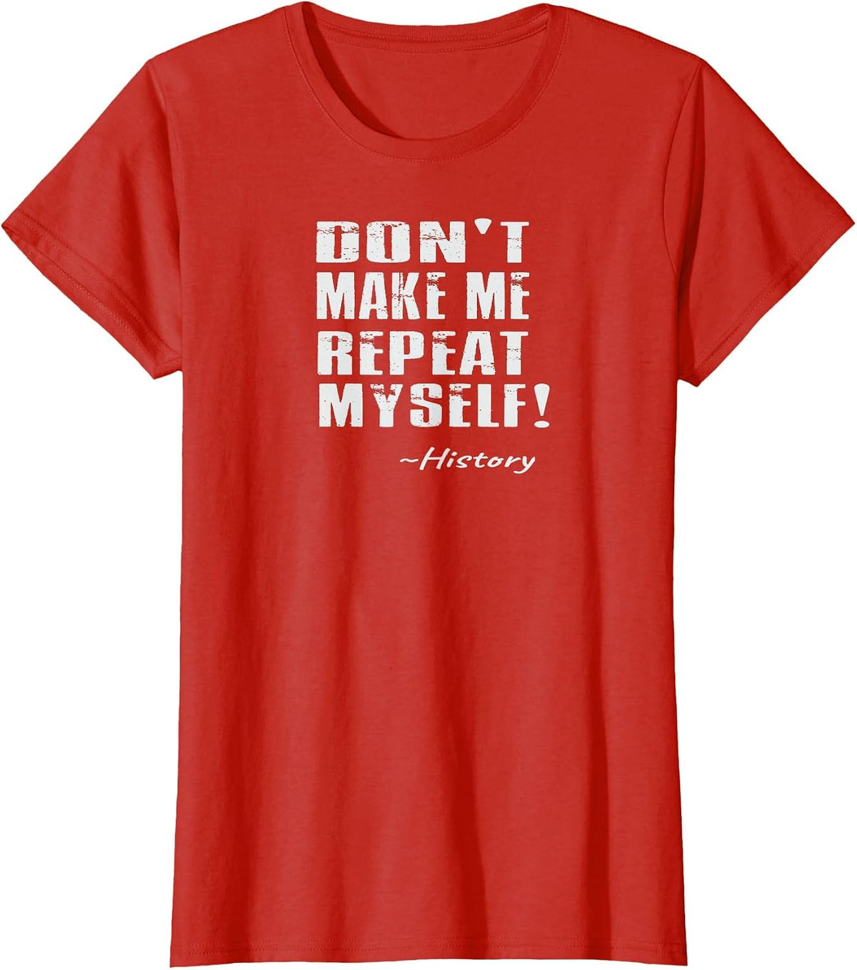 Don't Make Me Repeat Myself: Funny History T-Shirt - Red