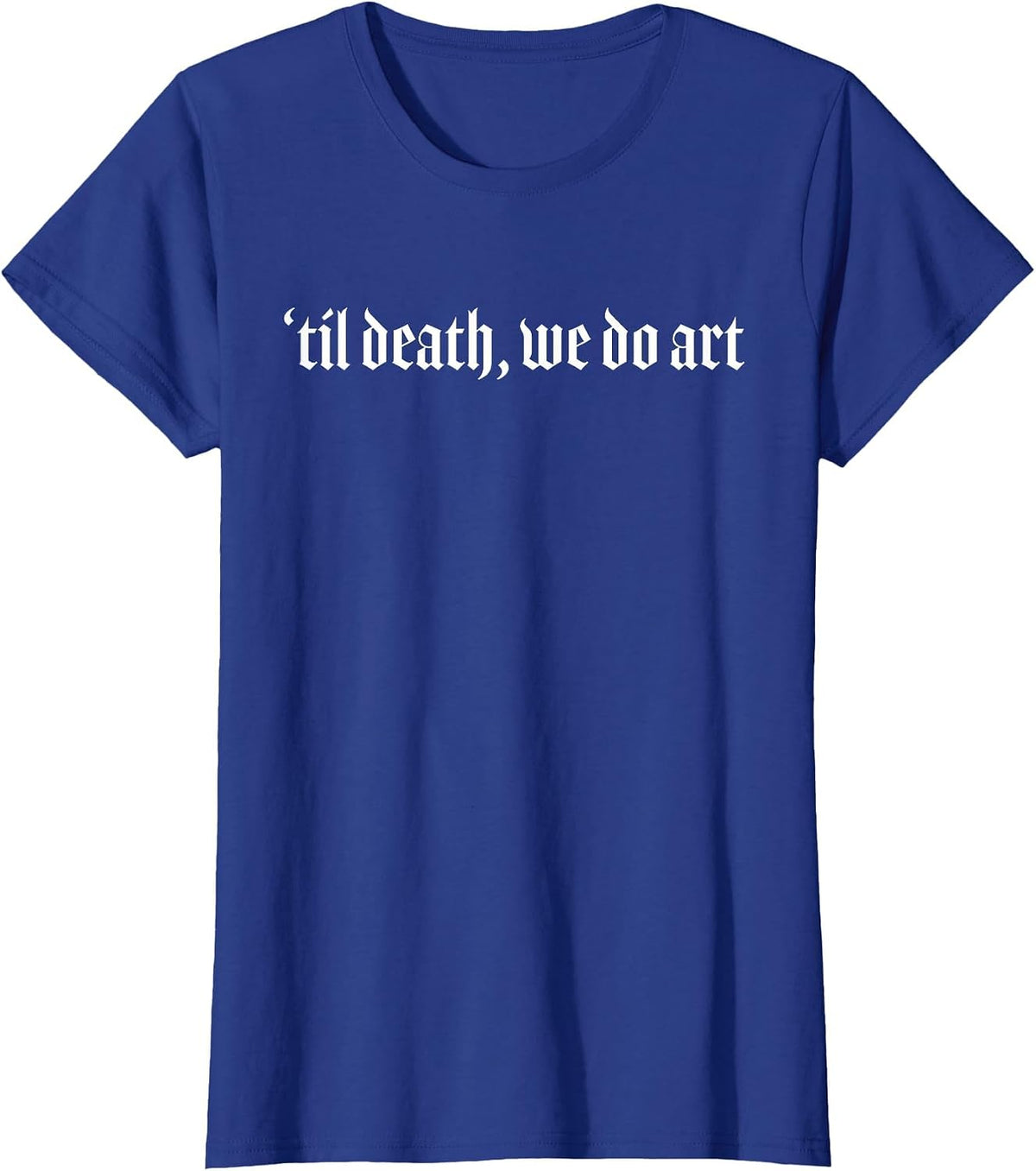 Til Death We Do Art Punk Goth Artist T-Shirt - Royal Blue