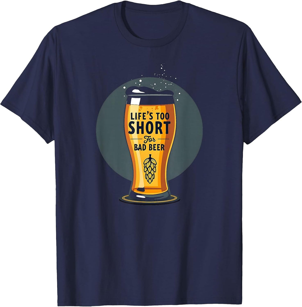 Life's Too Short for Bad Beer Funny Brewery Lover Gift T-Shirt - Navy Blue