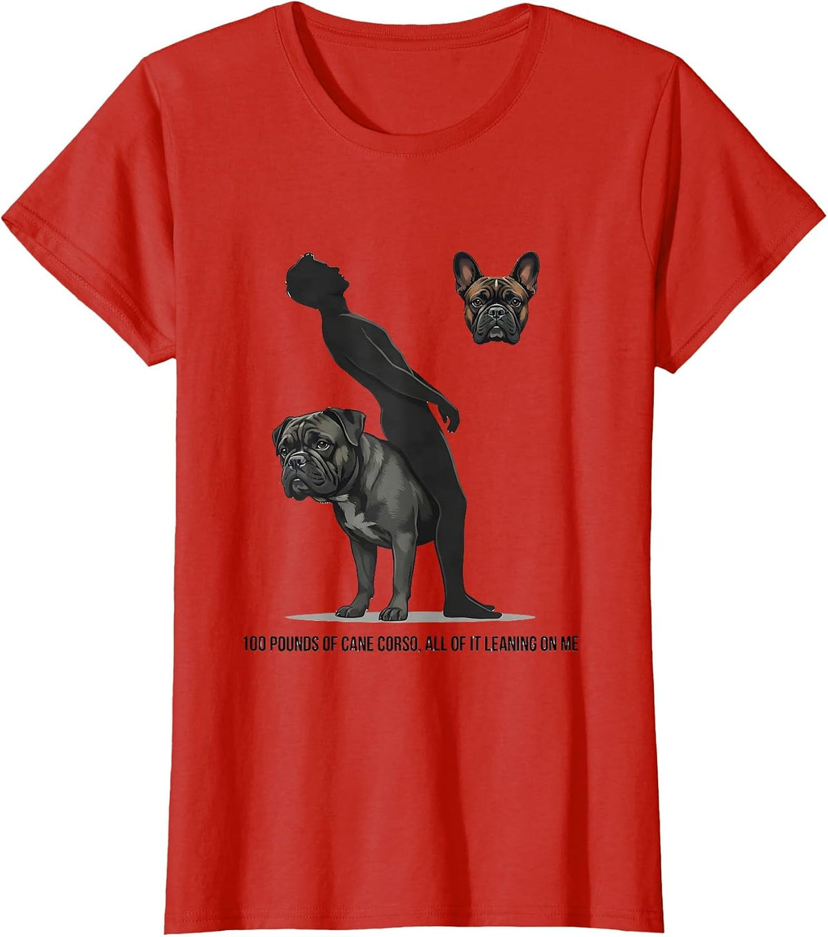 Women's 100 Pounds of Cane Corso, All of It Leaning on Me Dog Lover T-Shirt - Red
