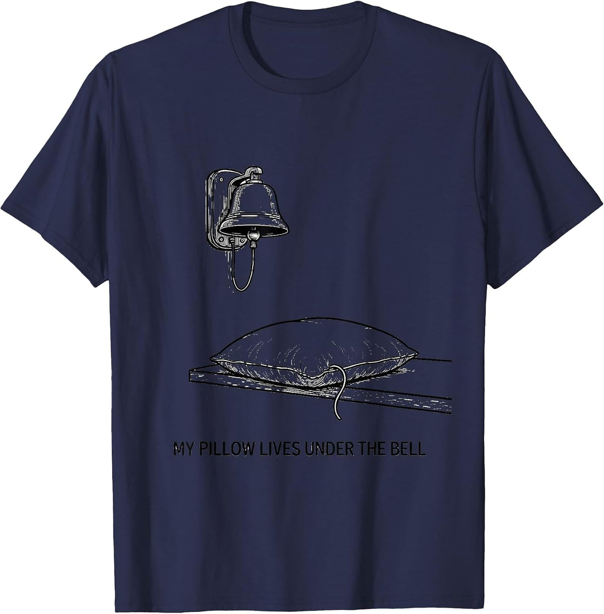 My Pillow Lives Under The Bell Funny Firefighter Humor T-Shirt - Navy Blue