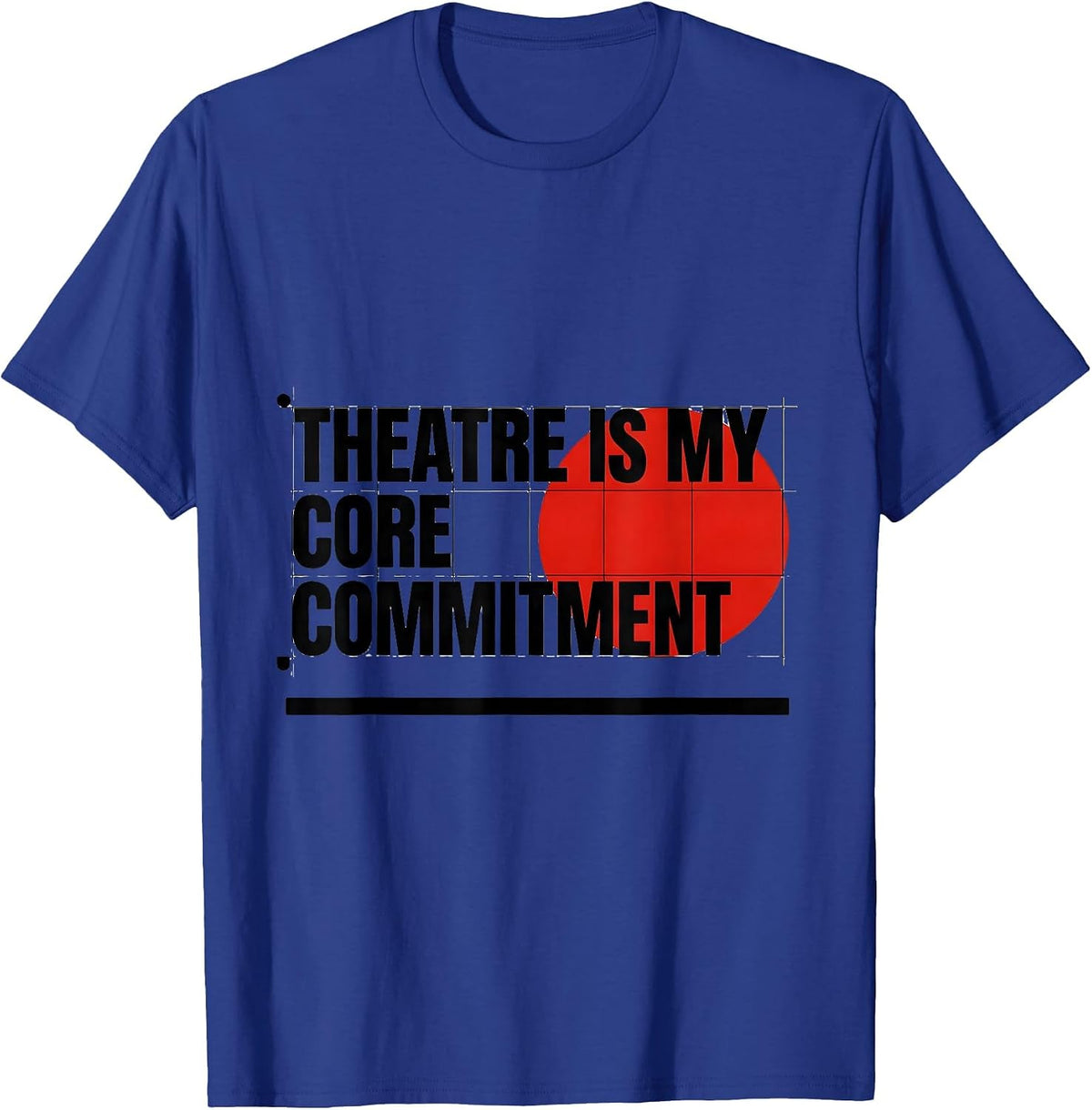 Theatre Is My Core Commitment Funny Musical Theatre Kid T-Shirt - Royal Blue