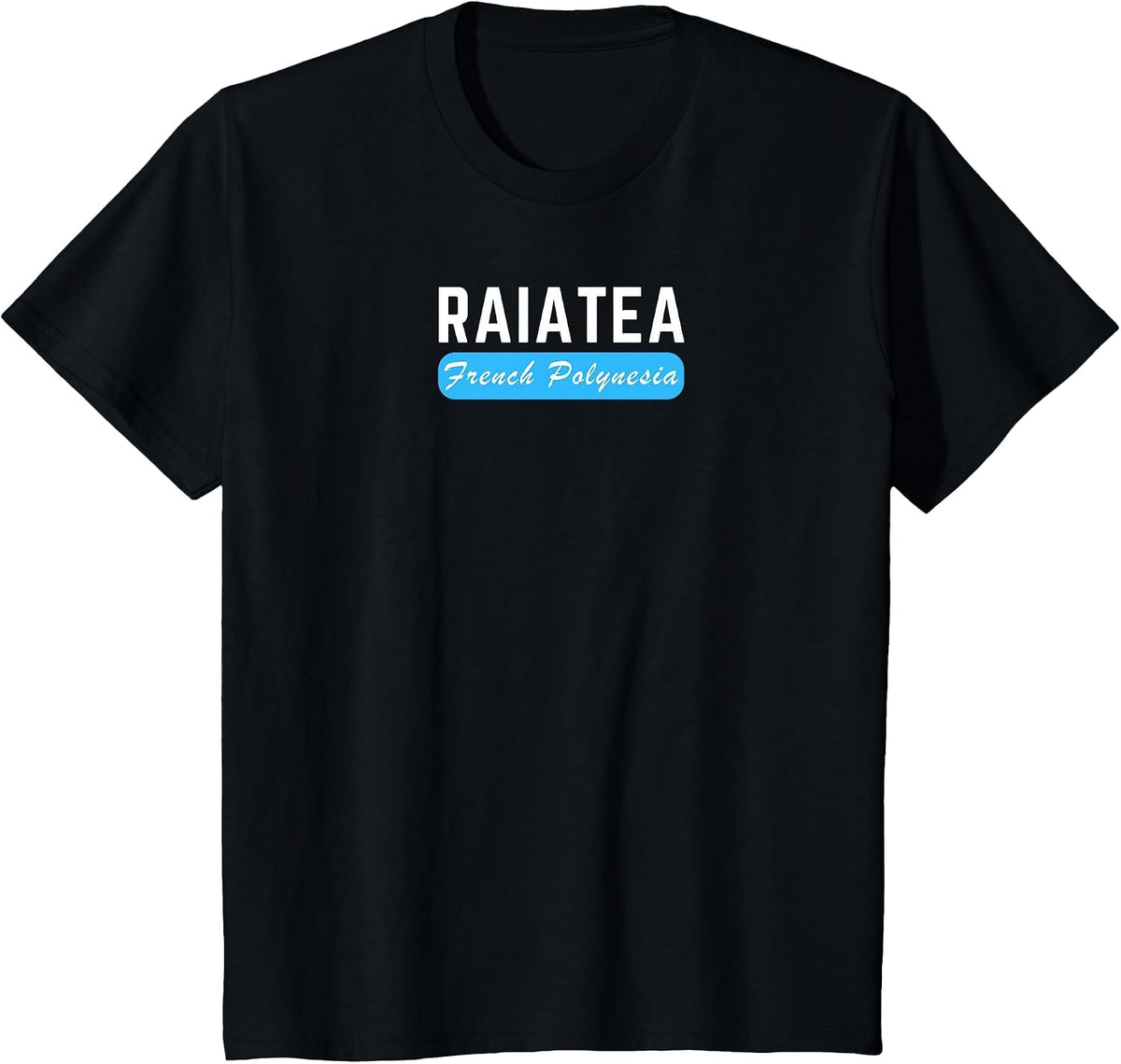 Raiatea, French Polynesia - Travel and Vacation Fun T-Shirt - Black