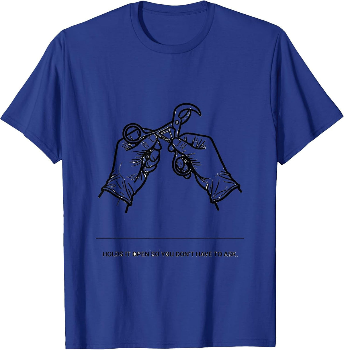 Men's Holds It Open So You Don't Have To Ask Funny Surgical Tech T-Shirt - Royal Blue