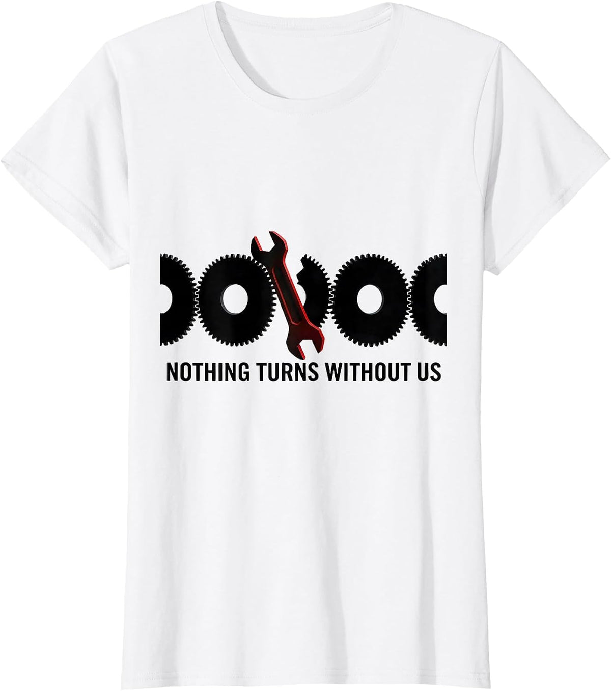 Women's Nothing Turns Without Us Geometric Mechanic Oilfield Worker T-Shirt - White