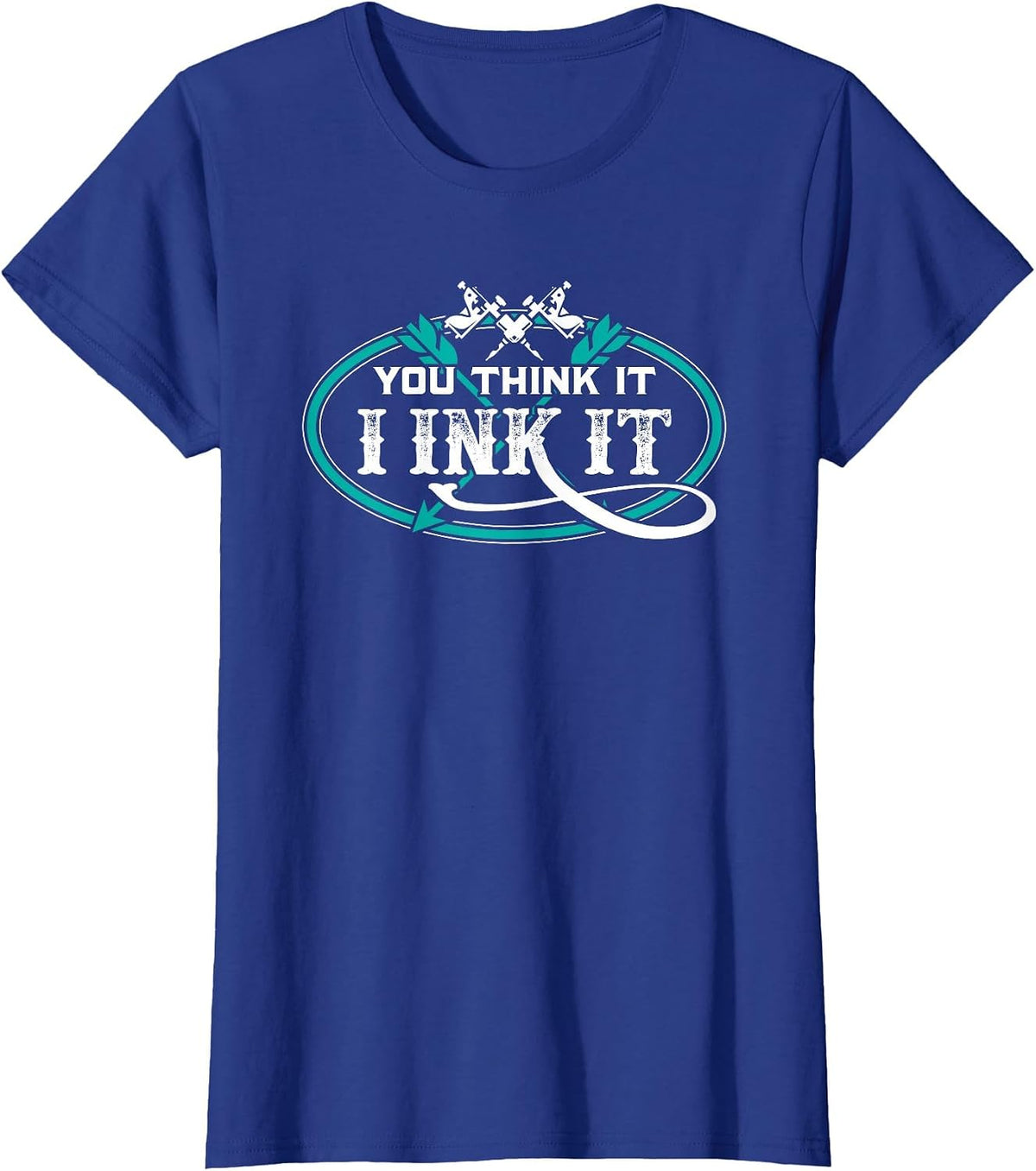 Tattoo Artist You Think It I Ink It T-Shirt - Royal Blue
