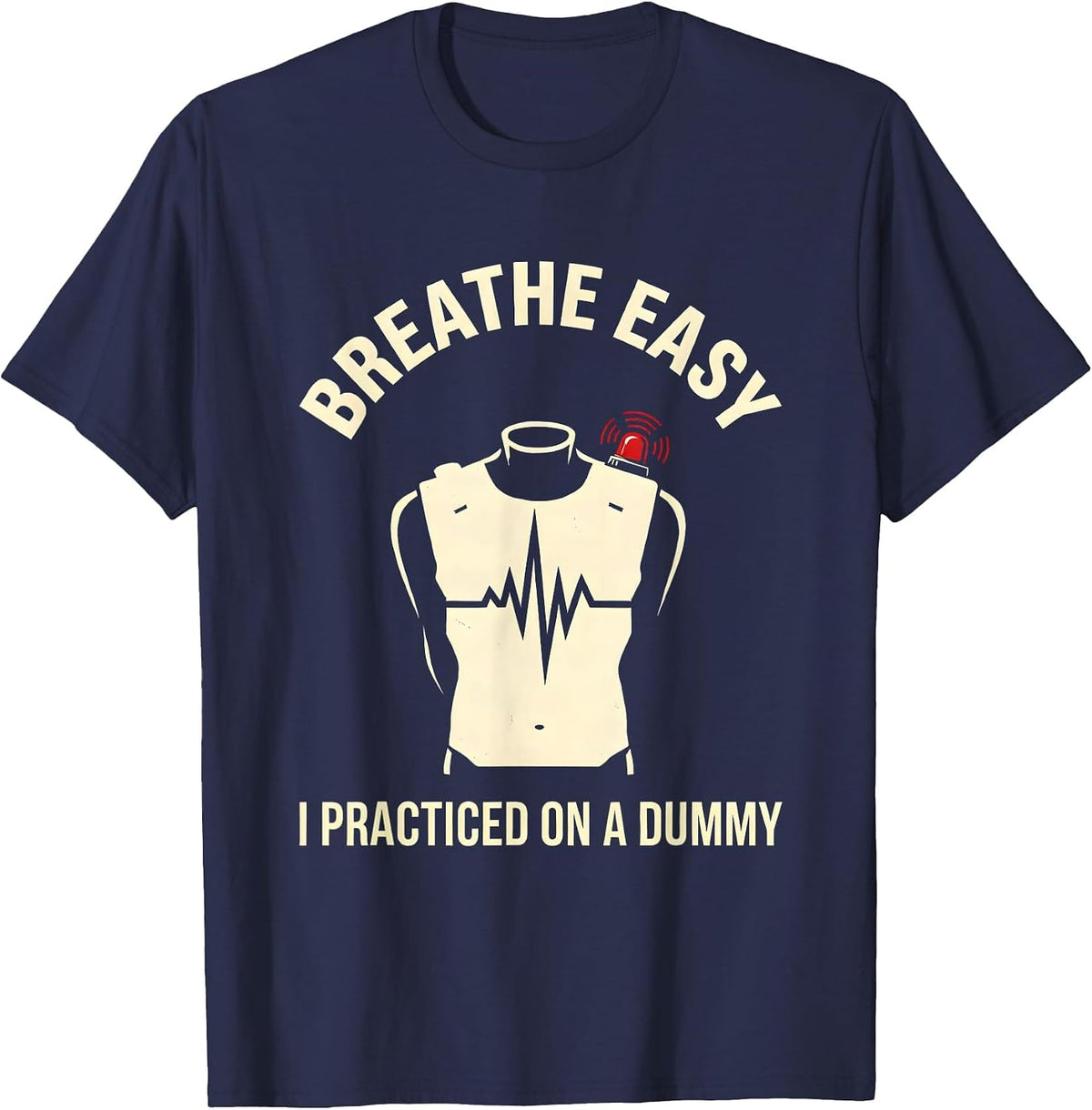 Men's Breathe Easy I Practiced On A Dummy Funny EMT Paramedic T-Shirt - Navy Blue
