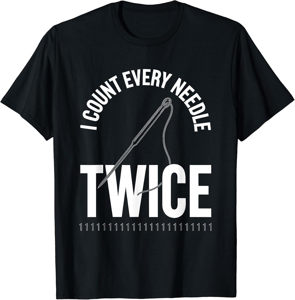 Men's I Count Every Needle Twice Funny Surgical Tech Humor T-Shirt - Black