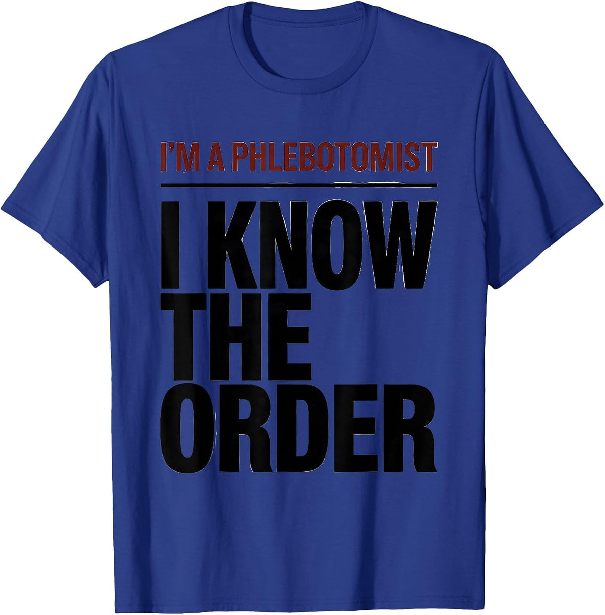 Men's I'm A Phlebotomist I Know The Order Funny Healthcare Worker T-Shirt - Royal Blue