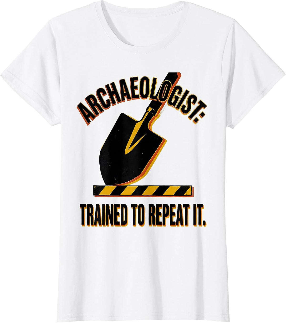 Archaeologist: Trained To Repeat It Funny History Teacher T-Shirt - White