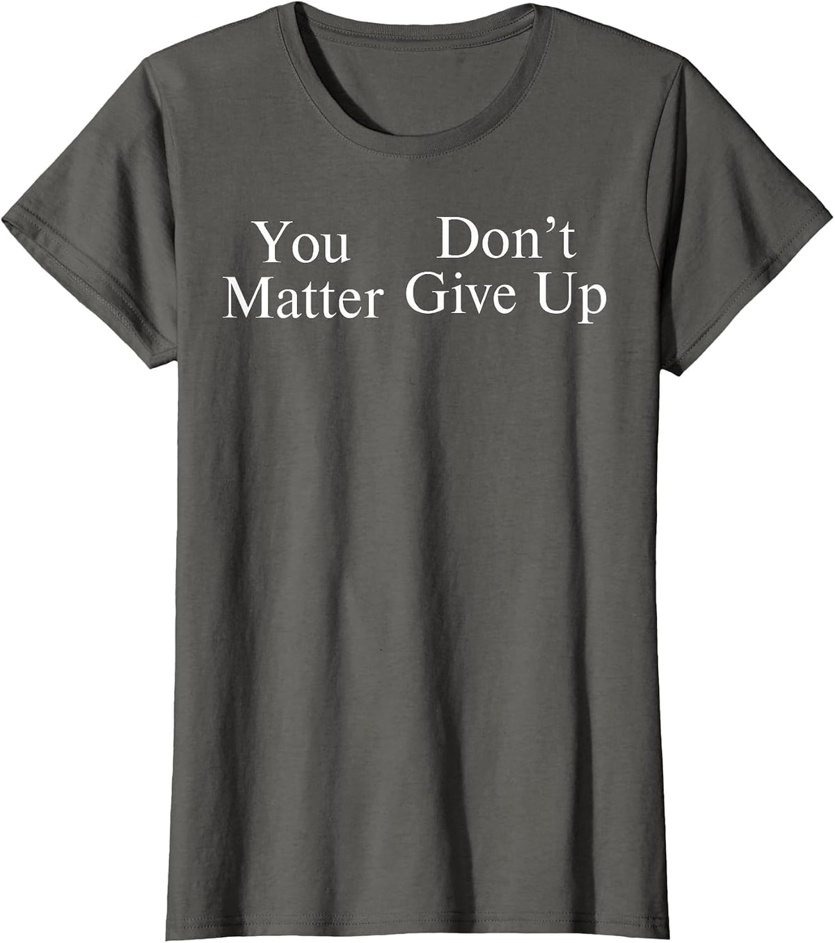 You Matter Don't Give Up T-Shirt - Asphalt Grey