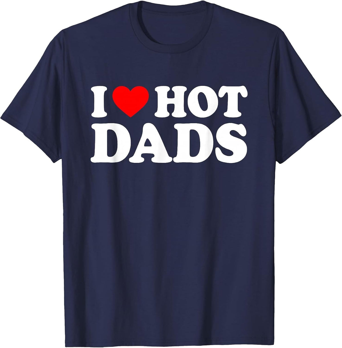 I Love Hot Dads T-Shirt - Navy Blue