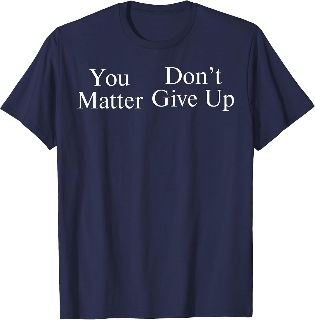 You Matter Don't Give Up T-Shirt - Navy Blue