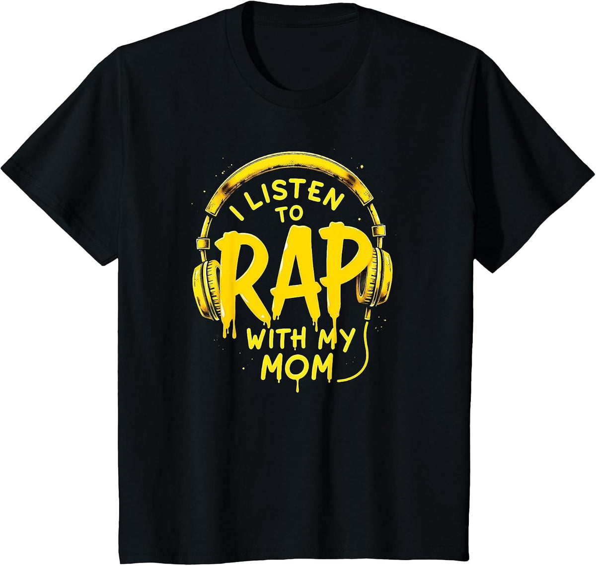 I Listen to Rap with My Mom Rapper T-Shirt - Black