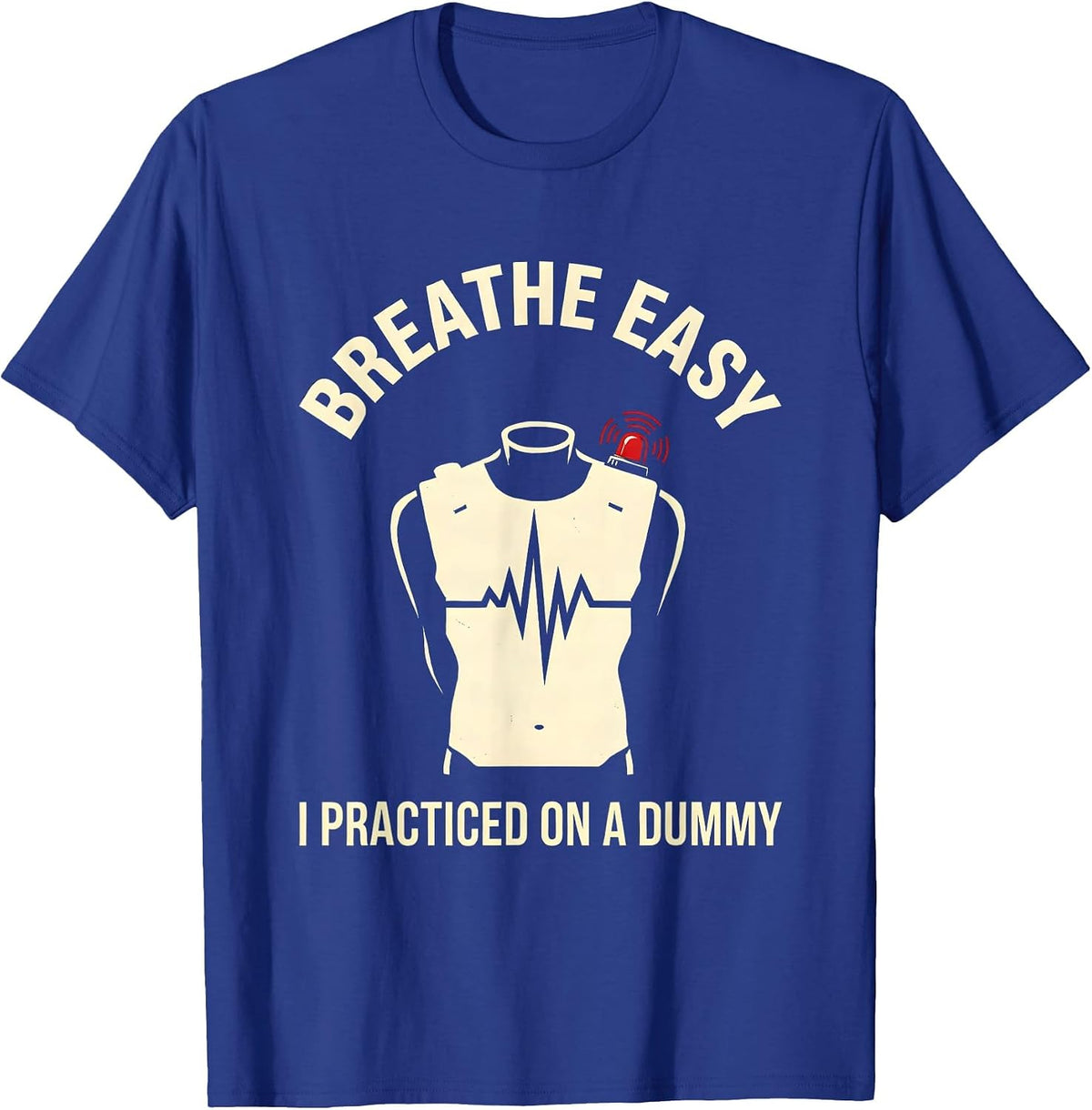 Men's Breathe Easy I Practiced On A Dummy Funny EMT Paramedic T-Shirt - Royal Blue