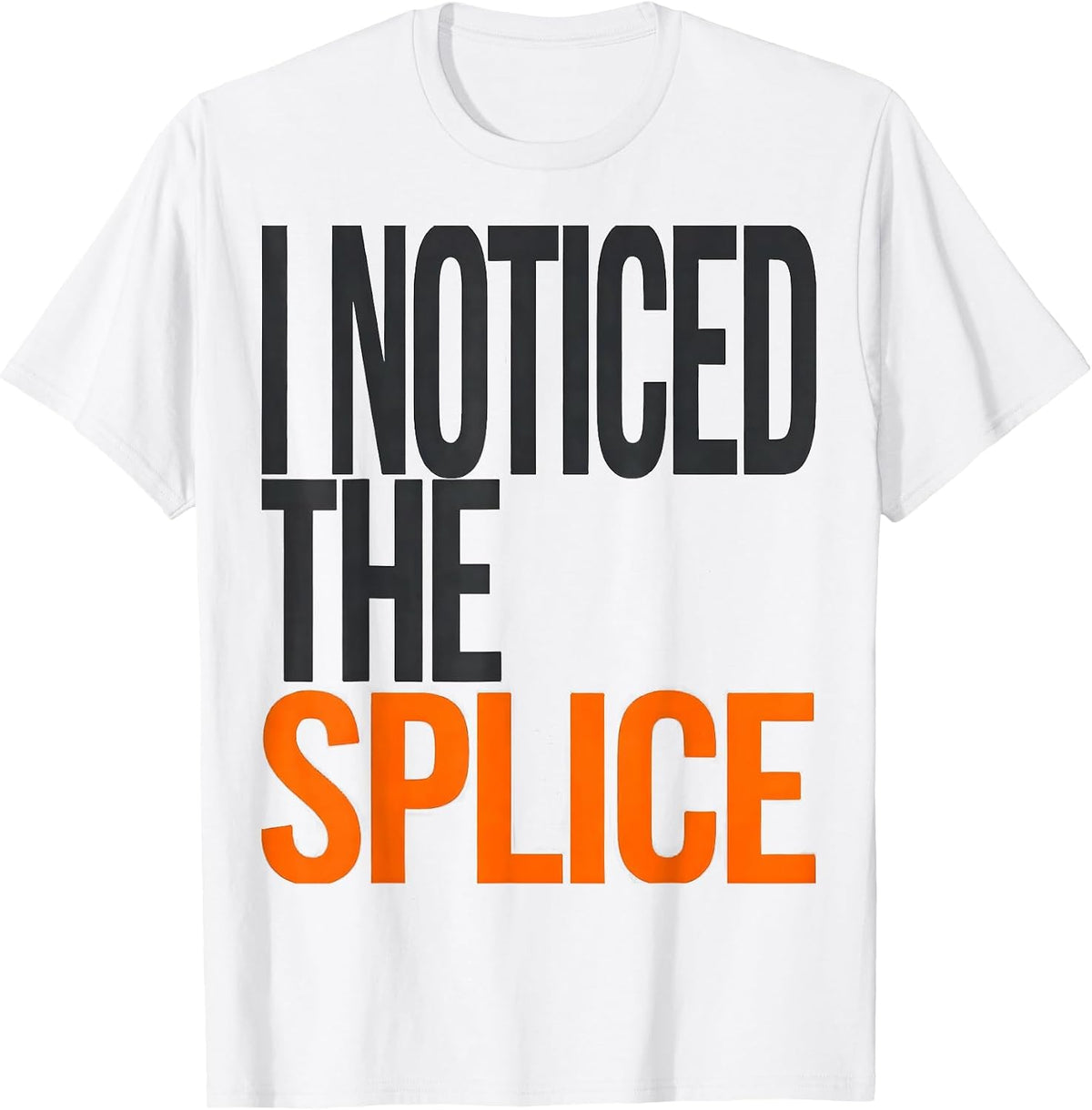 Men's I Noticed The Splice Funny Electrician Trade Humor Gift T-Shirt - White