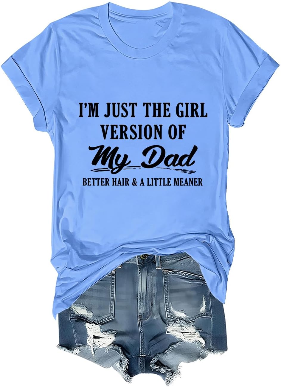 I'm Just The Girl Version Of My Dad Better Hair And A Little Meaner T-Shirt - Sky Blue